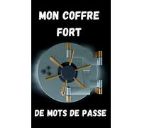 Mon coffre fort de mots de passe: carnet de mots de passe internet : Vos adresses et codes secrets en sécurité| logins internet| en français| Petit format 5x8"| discret| 103 pages