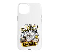 Mon Collègue A Une Question Encore Humour Travail Bureau Coque pour iPhone 15 Plus