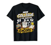 Mon Collègue A Une Question Encore Humour Travail Bureau T-Shirt