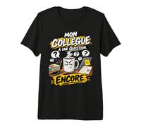 Mon Collègue A Une Question Encore Humour Travail Bureau T-Shirt Haut de Gamme