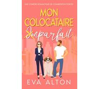Mon colocataire imparfait: une comédie romantique de cohabitation forcée