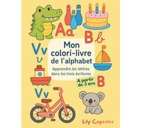 Mon Colori livre de l’Alphabet: Apprendre les lettres en majuscules, minuscules et cursives avec coloriages éducatifs - Dès 3 ans - Maternelle