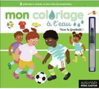 Mon coloriage à l'eau - Vive le football ! 6 planches à colorier et des infos documentaires - Abigail Hall - Flammarion Jeunesse Pere Castor - broché - Document jeunesse