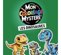 Mon coloriage mystère : Les dinosaures: 30 coloriages par numéros pour adultes et enfants à partir de 5 ans - Livre anti stress