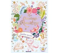 Mon coloriage romantique - Jardin secret - beau livre - coloriage - fleurs - romantique - 7 ans