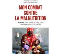 Mon combat contre la malnutrition Michel Lescanne (Auteur), Christian Troube (Auteur)