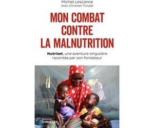 Mon combat contre la malnutrition Michel Lescanne (Auteur), Christian Troube (Auteur)