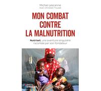 Mon combat contre la malnutrition: Nutriset, une aventure singulière racontée par son fondateur