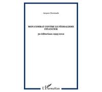 Mon combat contre le féodalisme financier 50 éditoriaux 1995/2012 - Jacques Cheminade - L'harmattan - broché - Essai