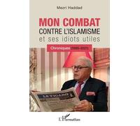 Mon Combat Contre L'islamisme Et Ses Idiots Utiles - Chroniques (1995-2021)