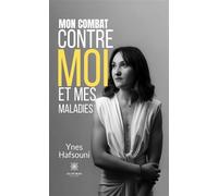 Mon combat contre moi et mes maladies - Ynes Hafsouni - Le Lys Bleu - broché - Témoignage