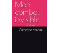 Mon combat invisible: bipolarité