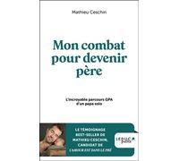 Mon combat pour devenir père L’incroyable parcours GPA d’un papa solo - Mathieu Ceschin - Leduc S. - broché - Témoignage