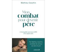 Mon Combat Pour Devenir Père - L'incroyable Parcours Gpa D'un Papa Solo