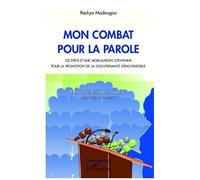 Mon combat pour la parole Les défis d'une mobilisation citoyenne pour la promotion de la gouvernance démocratique - Reckya Madougou - L'harmattan - broché - Essai