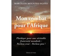 Mon combat pour l'Afrique Plaidoyer pour une véritable fraternité mondiale: parlons vrai! parlons peu ! - Marcellin Mounzeo-Ngoyo - L'onde Eds De - broché - Essai