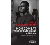 Mon combat pour le patrimoine africain - Sally Alassane Thiam - Michel Lafon - broché - Essai