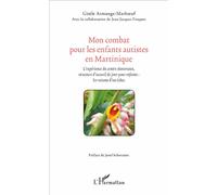 Mon combat pour les enfants autistes en Martinique L'expérience du centre Atoumaux, structure d'accueil de jour pour enfants : les raisons d'un échec - Gisèle Armange-Marb?uf - L'harmattan - broché - 