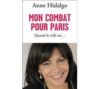 Anne Hidalgo – Mon combat pour Paris : Quand la ville ose – Broché (Flammarion)