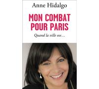 Mon combat pour Paris Quand la ville ose ... - Anne Hidalgo - Flammarion - broché - Essai