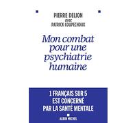 Mon combat pour une psychiatrie humaine Pierre Delion (Auteur), Patrick Coupechoux (Auteur)