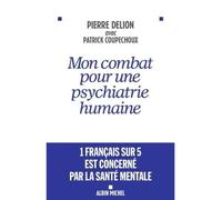Pierre Delion et Patrick Coupechoux – Mon combat pour une psychiatrie humaine – Essai – Broché