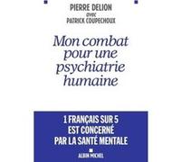 Mon combat pour une psychiatrie humaine Pierre Delion (Auteur), Patrick Coupechoux (Auteur)