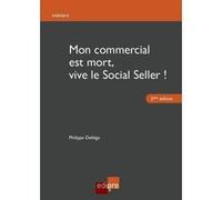 Mon commercial est mort, vive le social seller ! 2eme edition DELIEGE PHILIPPE (Auteur)