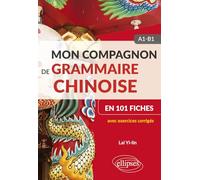 Mon compagnon de grammaire chinoise en 101 fiches A1-B1
