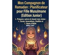 Mon Compagnon de Ramadan : Planificateur Quotidien pour Fille Musulmane (Edition Junior): Préparer, suivre et réussir mon Jeûne : Coran, Invocations, Hadiths et Noms d'Allah