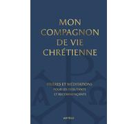 Mon compagnon de vie chrétienne Prières et méditations pour les recommençants - Collectif - Artege - Poche - Essai