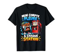 Mon Compte Pleure À Chaque Station - Humour Essence Auto T-Shirt