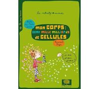 Mon corps : cent mille milliards de cellules