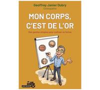 Mon Corps, C'est De L'or - Des Gestes Simples Pour Cultiver Sa Forme