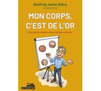 Mon corps, c'est de l'or : Des gestes simples pour cultiver sa forme - Geoffrey Janier-Dubry - Le souffle d'or - ebook (ePub) - Guide
