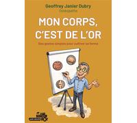 Mon corps, c'est de l'or Des gestes simples pour cultiver sa forme - Geoffrey Janier-Dubry - Souffle D'or Eds - broché - Guide