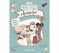 Mon corps change. Guide de survie à la puberté