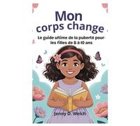 Mon corps change: Le guide ultime de la puberté pour les filles de 8 à 10 ans