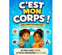 Mon corps est à moi ! : J’apprends à dire NON, STOP et à demander de l’aide | Consentement, sécurité et confiance en soi dès 4 ans