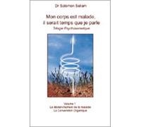 Mon Corps Est Malade, Il Serait Temps Que Je Parle - Tome 1, Alors Je Parle À Ma Tête Traité De Psychosomatique Clinique