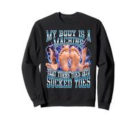 Mon Corps est Une Machine Qui transforme Les Orteils en sucés Sweatshirt