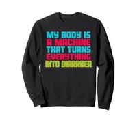 Mon Corps est Une Machine Qui transforme Tout en diarrhée Sweatshirt