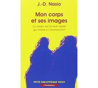 Mon corps et ses images Le corps est la voie royale qui mene a l'inconscient ! - Juan David Nasio - Payot - Poche - Essai