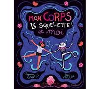 Mon corps, le squelette et moi Elise Follin (Auteur), Sandrine Bonini (Auteur)