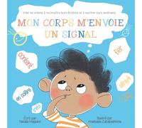 MON CORPS M’ENVOIE UN SIGNAL: Aider les enfants à reconnaître leurs émotions et à exprimer leurs sentiments