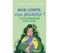 Mon corps, ma planète ! Juliette Lambot (Auteur), Anne-Florence Salvetti-Lionne (Auteur)