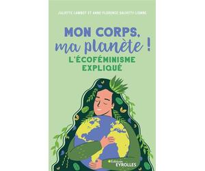 Mon corps, ma planète ! L'écoféminisme expliqué - Juliette Lambot - Eyrolles - broché - Essai