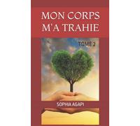 Mon corps m'a trahie Tome 2 - Sophia Agapi - Librinova - broché - Essai