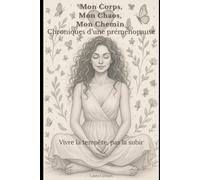 Mon Corps, Mon Chaos, Mon Chemin.: Chroniques d'une préménopause