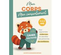 Mon corps, mon consentement: Cahier d'activités pour apprendre à dire non et identifier ses personnes de confiance